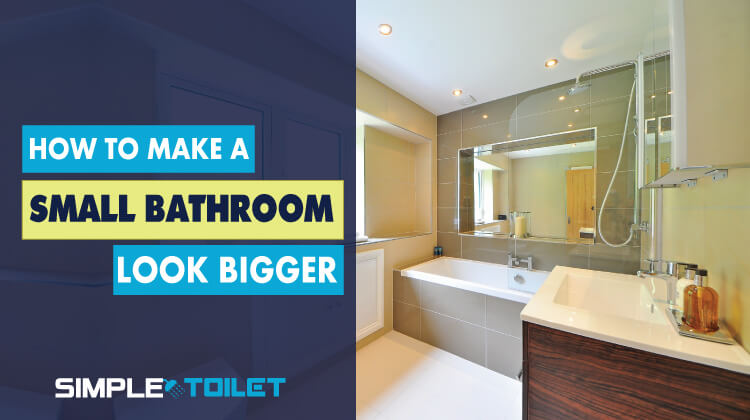 How to Make a Small Bathroom Look Bigger